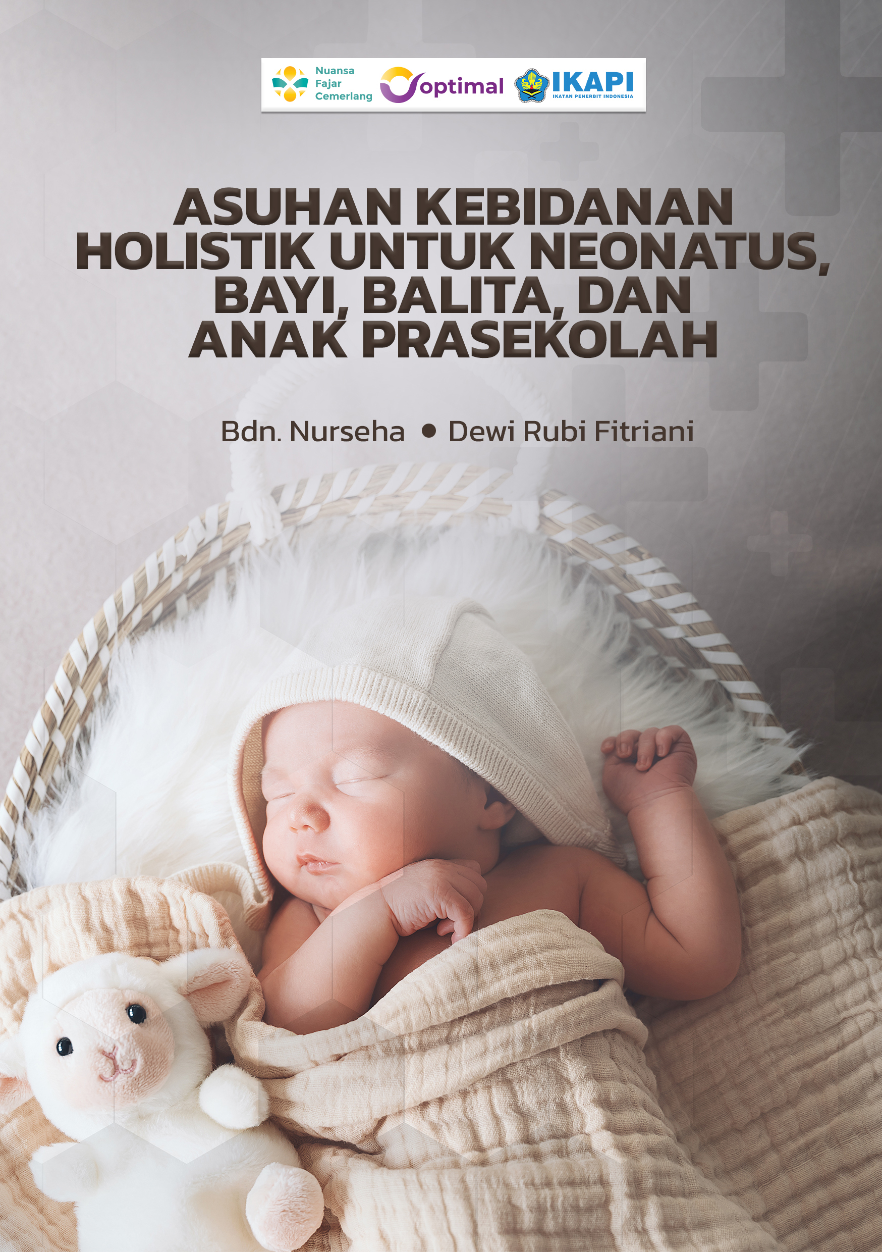 Cover ASUHAN KEBIDANAN HOLISTIK UNTUK NEONATUS, BAYI, BALITA, DAN ANAK PRASEKOLAH.jpg
